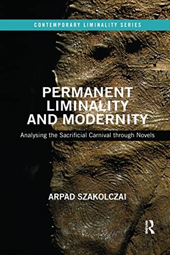 Permanent Liminality and Modernity: Analysing the Sacrificial Carnival Through Novels (Contemporary Liminality) von Routledge